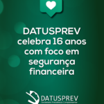DATUSPREV celebra 16 anos como entidade fechada de previdência complementar com foco em segurança financeira